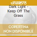 Dark Light - Keep Off The Grass cd