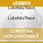 Lubelski/Nace - Lubelski/Nace cd musicale di Lubelski/Nace