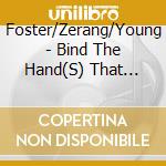 Foster/Zerang/Young - Bind The Hand(S) That Feed cd