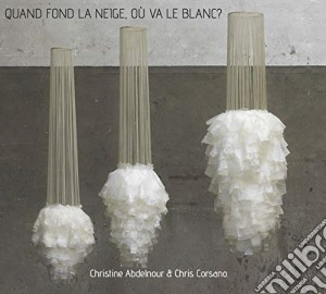 Christine Abdelnour & Chris Corsano - Quand Fond La Neige, Ou Va Le Blanc? cd musicale di Christine Abdelnour & Chris Corsano