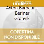 Anton Barbeau - Berliner Grotesk cd