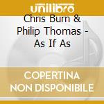 Chris Burn & Philip Thomas - As If As cd