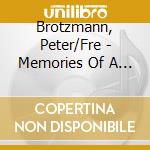 Brotzmann, Peter/Fre - Memories Of A Tunicate cd musicale