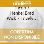 Jacob / Henkel,Brad Wick - Lovely Bag You Have cd musicale