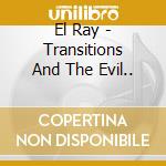 El Ray - Transitions And The Evil.. cd