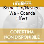 Berne,Tim/Nasheet Wa - Coanda Effect cd musicale