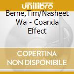 Berne,Tim/Nasheet Wa - Coanda Effect cd