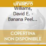 Williams, David E. - Banana Peel Slips On Itself cd