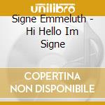 Signe Emmeluth - Hi Hello Im Signe cd