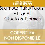 Sugimoto,Taku/Takash - Live At Otooto & Permian cd