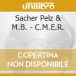 Sacher Pelz & M.B. - C.M.E.R. cd musicale