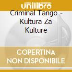 Criminal Tango - Kultura Za Kulture cd