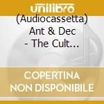 (Audiocassetta) Ant & Dec - The Cult Of Ant & Dec cd