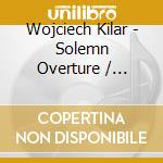 Wojciech Kilar - Solemn Overture / Paschal Hymn / Symphony No. 5 cd musicale di Kilar, Wojciech