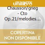 Chausson/grieg - Cto Op.21/melodies Elegia cd musicale di Chausson/grieg
