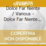 Dolce Far Niente / Various - Dolce Far Niente / Various cd