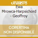 Ewa Mrowca-Harpsichord - Geoffroy cd