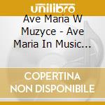 Ave Maria W Muzyce - Ave Maria In Music - Magnificat 2000 cd