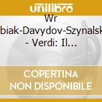 Wr Kubiak-Davydov-Szynalski.. - Verdi: Il Trovatore (2 Cd) cd
