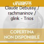 Claude Debussy / rachmaninov / glink - Trios cd