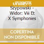Szypowski - Widor: Viii Et X Symphonies cd