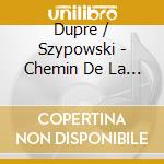 Dupre / Szypowski - Chemin De La Croix cd