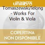 Tomaszewski/lelong - Works For Violin & Viola cd