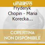 Fryderyk Chopin - Maria Korecka Soszkowska - Chopin - Piano Recital cd musicale di Fryderyk Chopin