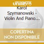 Karol Szymanowski - Violin And Piano Works cd