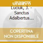 Luciuk, J. - Sanctus Adalbertus Flos P cd