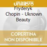 Fryderyk Chopin - Uknown Beauty cd