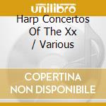 Harp Concertos Of The Xx / Various cd