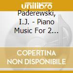 Paderewski, I.J. - Piano Music For 2 & 4 Han cd musicale di Paderewski, I.J.