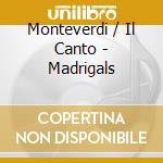 Monteverdi / Il Canto - Madrigals cd