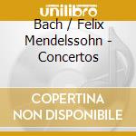 Bach / Felix Mendelssohn - Concertos cd