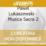 Pawel Lukaszewski - Musica Sacra 2 cd
