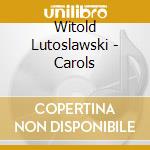 Witold Lutoslawski - Carols cd