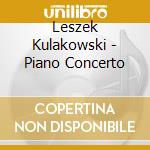 Leszek Kulakowski - Piano Concerto cd musicale di Leszek Kulakowski