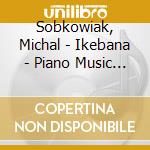 Sobkowiak, Michal - Ikebana - Piano Music Ins cd
