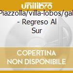 Piazzolla/villa-lobos/gal - Regreso Al Sur cd