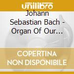Johann Sebastian Bach - Organ Of Our Mother Of Pe cd