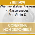 Wieniawski/saint-saens - Masterpieces For Violin & cd musicale di Wieniawski/saint