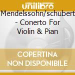 Mendelssohn/schubert - Conerto For Violin & Pian cd