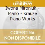Iwona Mironiuk - Piano - Krauze Piano Works cd