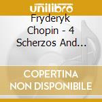 Fryderyk Chopin - 4 Scherzos And Other Works For Pi cd musicale di Fryderyk Chopin