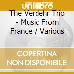 The Verdehr Trio - Music From France / Various cd musicale di Various/The Verdehr Trio