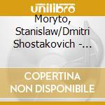 Moryto, Stanislaw/Dmitri Shostakovich - Cello Concerto/Violin Concerto cd musicale di Moryto, Stanislaw/Dmitri Shostakovich