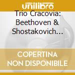 Trio Cracovia: Beethoven & Shostakovich Piano Trios cd