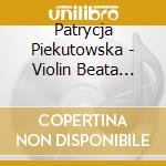 Patrycja Piekutowska - Violin Beata Bili - 20Th-Century Polish Music For Violin Und cd musicale di Patrycja Piekutowska