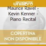 Maurice Ravel - Kevin Kenner - Piano Recital cd